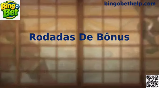 Rodadas de Bônus Bingo Bet